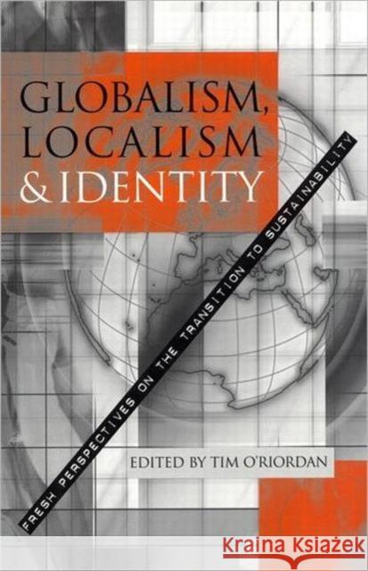 Globalism, Localism and Identity: New Perspectives on the Transition of Sustainability O'Riordan, Tim 9781853837319 Earthscan Publications