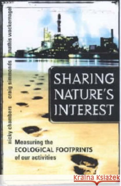 Sharing Nature's Interest : Ecological Footprints as an Indicator of Sustainability Nicky Chambers Craig Simmons Mathis Wackernagel 9781853837388 Earthscan Publications