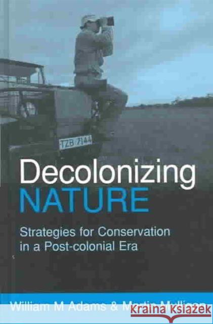 Decolonizing Nature: Strategies for Conservation in a Post-Colonial Era Adams 9781853837500