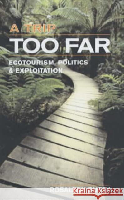 A Trip Too Far : Ecotourism, Politics and Exploitation Rosaleen Duffy 9781853837586