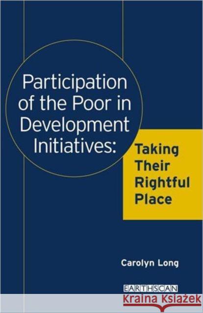 Participation of the Poor in Development Initiatives: Taking Their Rightful Place Long, Carolyn 9781853837609 Earthscan Publications