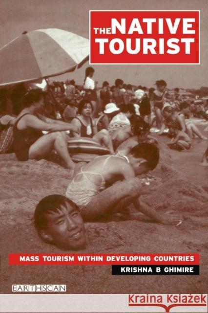 The Native Tourist: Mass Tourism Within Developing Countries Ghimire, Krishna B. 9781853838040 Earthscan Publications