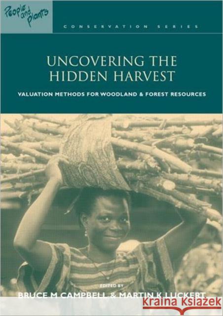 Uncovering the Hidden Harvest: Valuation Methods for Woodland and Forest Resources Luckert, Martin K. 9781853838095 Earthscan Publications