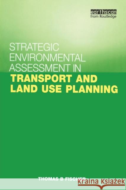 Strategic Environmental Assessment in Transport and Land Use Planning Thomas B. Fischer 9781853838125 JAMES & JAMES (SCIENCE PUBLISHERS) LTD