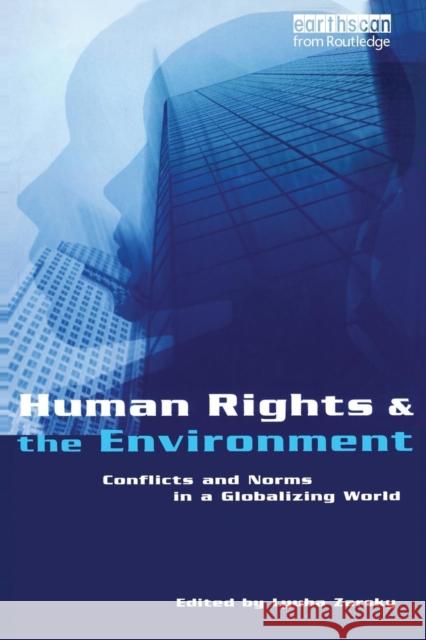Human Rights and the Environment: Conflicts and Norms in a Globalizing World Zarsky, Lyuba 9781853838156 Earthscan Publications