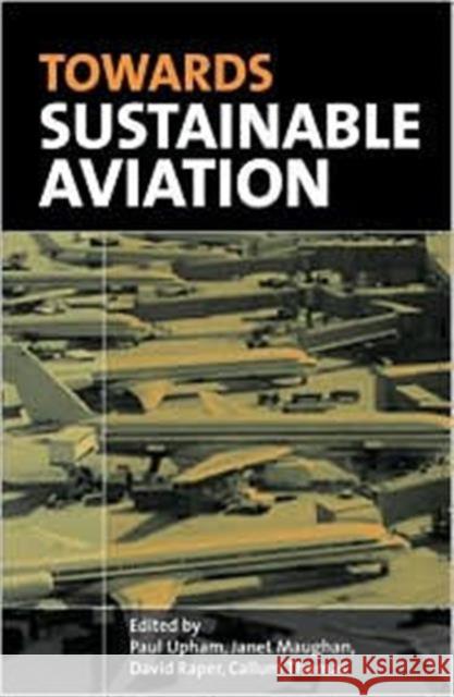 Towards Sustainable Aviation Paul Upham Janet Maughan David Raper 9781853838170