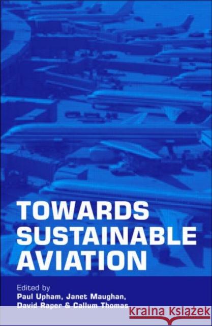Towards Sustainable Aviation Paul Upham Janet Maughan David Raper 9781853838187 Earthscan Publications