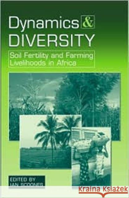 Dynamics and Diversity: Soil Fertility and Farming Livelihoods in Africa Scoones, Ian 9781853838194 Earthscan Publications
