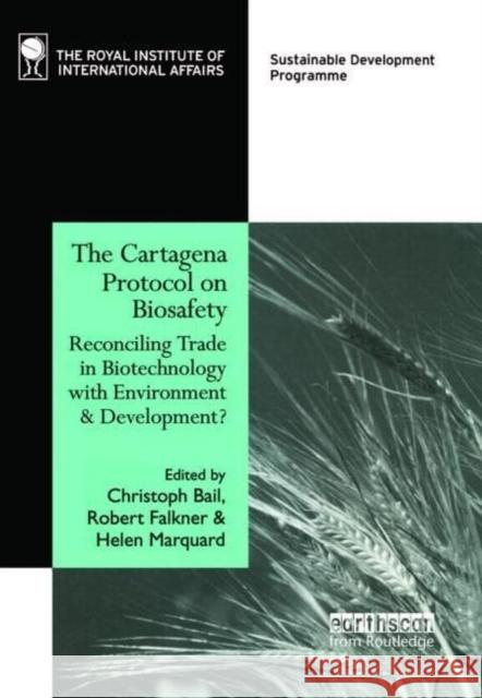 The Cartagena Protocol on Biosafety: Reconciling Trade in Biotechnology with Environment and Development? Bail, Christoph 9781853838408 JAMES & JAMES (SCIENCE PUBLISHERS) LTD