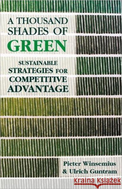 A Thousand Shades of Green: Sustainable Strategies for Competitive Advantage Winsemius, Peter 9781853838460 Earthscan Publications