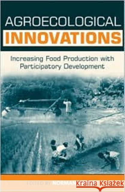 Agroecological Innovations: Increasing Food Production with Participatory Development Uphoff, Norman 9781853838569