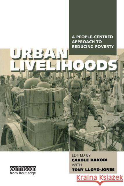 Urban Livelihoods: A People-centred Approach to Reducing Poverty Lloyd-Jones, Tony 9781853838613
