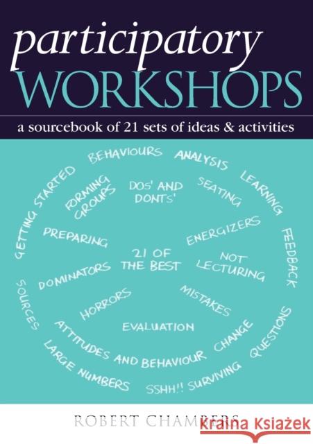 Participatory Workshops: A Sourcebook of 21 Sets of Ideas and Activities Chambers, Robert 9781853838637 Taylor & Francis Ltd