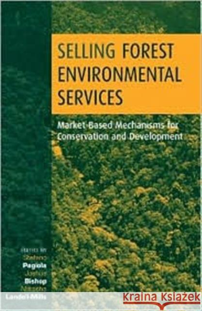 Selling Forest Environmental Services: Market-Based Mechanisms for Conservation and Development Pagiola, Stefano 9781853838897 Earthscan Publications