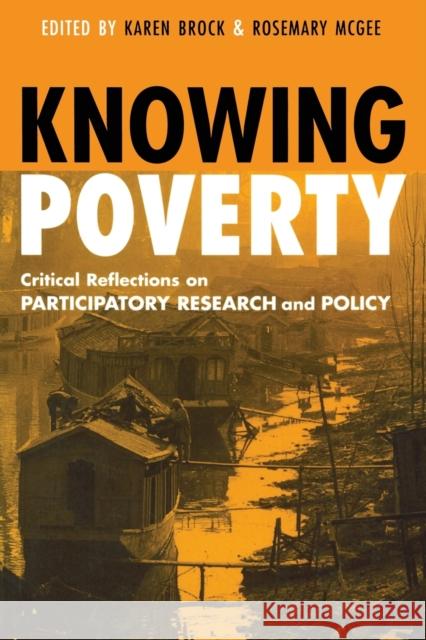 Knowing Poverty: Critical Reflections on Participatory Research and Policy McGee, Rosemary 9781853838941 Earthscan Publications