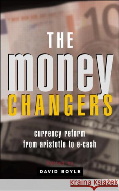 The Money Changers: Currency Reform from Aristotle to E-Cash Boyle, David 9781853838958 Earthscan Publications