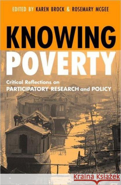 Knowing Poverty: Critical Reflections on Participatory Research and Policy McGee, Rosemary 9781853838996 Earthscan Publications