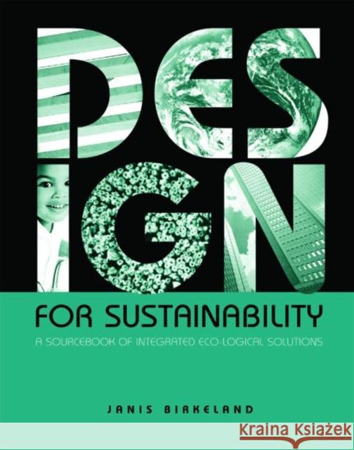 Design for Sustainability : A Sourcebook of Integrated Ecological Solutions Janis Birkeland 9781853839009 Earthscan Publications