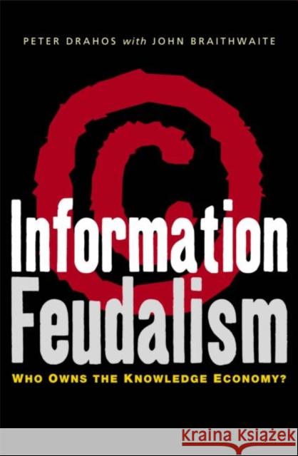 Information Feudalism: Who Owns the Knowledge Economy Drahos, Peter 9781853839177 JAMES & JAMES (SCIENCE PUBLISHERS) LTD