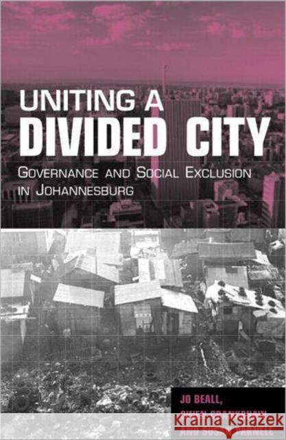 Uniting a Divided City: Governance and Social Exclusion in Johannesburg Beall, Jo 9781853839214 Earthscan Publications