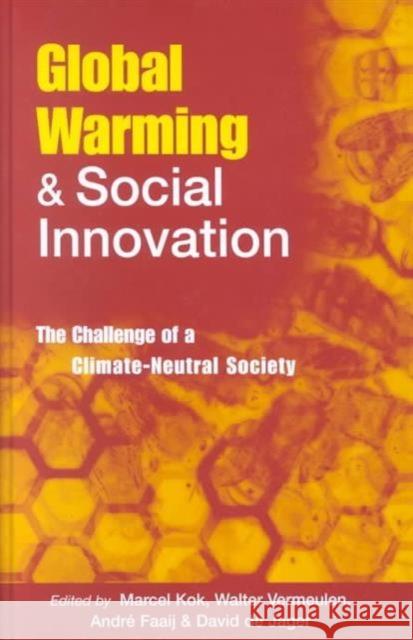 Global Warming and Social Innovation: The Challenge of a Climate Neutral Society Kok, Marcel 9781853839443 JAMES & JAMES (SCIENCE PUBLISHERS) LTD