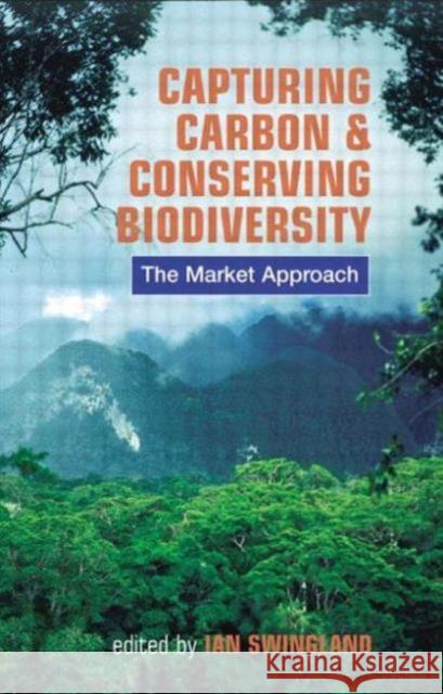 Capturing Carbon and Conserving Biodiversity: The Market Approach Swingland, Ian R. 9781853839511