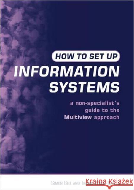 How to Set Up Information Systems: A Non-Specialist's Guide to the Multiview Approach Bell, Simon 9781853839573 Earthscan Publications