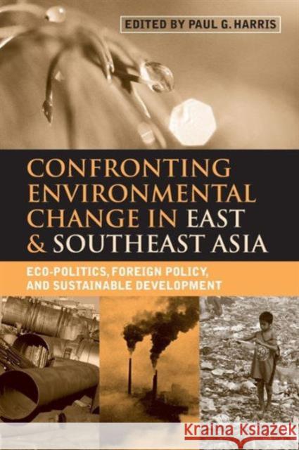 Confronting Environmental Change in East and Southeast Asia: Eco-politics, Foreign Policy and Sustainable Development Harris, Paul G. 9781853839726 JAMES & JAMES (SCIENCE PUBLISHERS) LTD