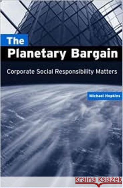 The Planetary Bargain: Corporate Social Responsibility Matters Hopkins, Michael 9781853839733 Earthscan Publications