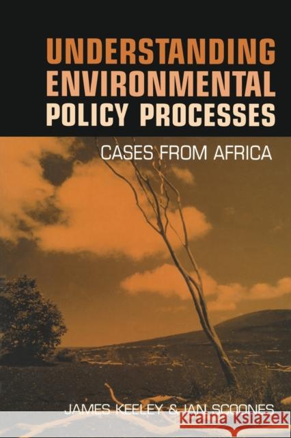 Understanding Environmental Policy Processes: Cases from Africa Keeley, James 9781853839757 Earthscan Publications