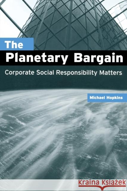 The Planetary Bargain: Corporate Social Responsibility Matters Hopkins, Michael 9781853839788 Earthscan Publications