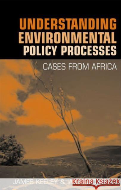 Understanding Environmental Policy Processes: Cases from Africa Keeley, James 9781853839801 Earthscan Publications