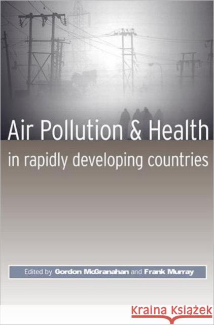 Air Pollution and Health in Rapidly Developing Countries Gordon McGranahan Frank Murray Frank Murray 9781853839856