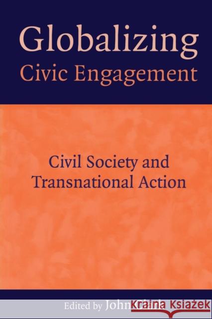 Globalizing Civic Engagement: Civil Society and Transnational Action Clark, John D. 9781853839894 Earthscan Publications