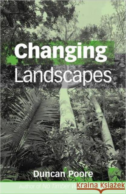 Changing Landscapes: The Development of the International Tropical Timber Organization and Its Influence on Tropical Forest Management Poore, Duncan 9781853839900 JAMES & JAMES (SCIENCE PUBLISHERS) LTD