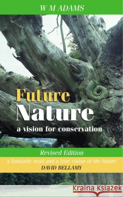 Future Nature : A Vision for Conservation William Mark Adams W. M. Adams 9781853839986 Earthscan Publications