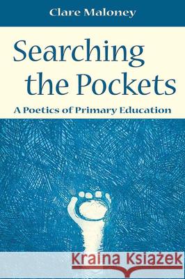 Searching the Pockets: A Poetics of Primary Education Maloney, Clare 9781853908439 Veritas Publications