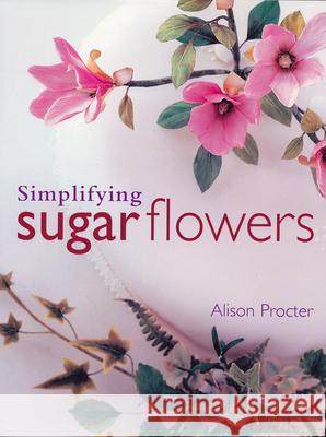 Simplifying Sugar Flowers Alison Procter 9781853919343
