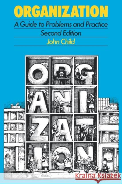 Organization: A Guide to Problems and Practice Child, John 9781853960147 SAGE PUBLICATIONS LTD
