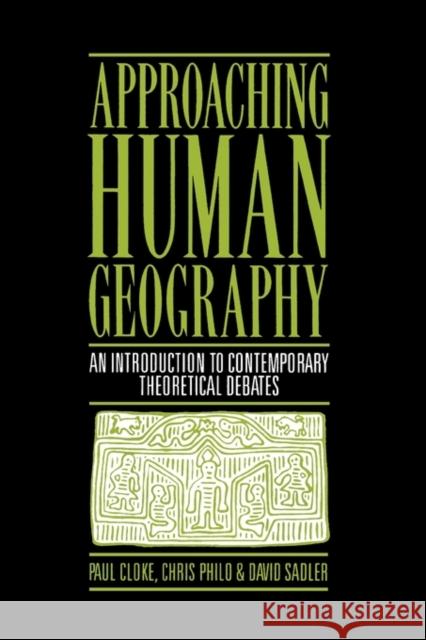 Approaching Human Geography : An Introduction To Contemporary Theoretical Debates Paul J. Cloke Chris Philo 9781853961007 SAGE PUBLICATIONS LTD