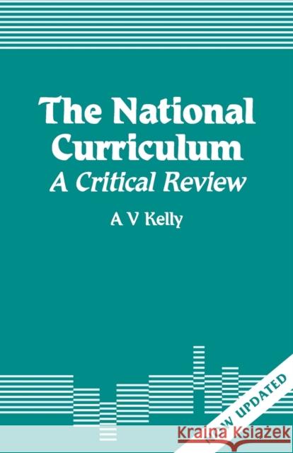 The National Curriculum: A Critical Review Kelly, A. Vic 9781853961151 SAGE PUBLICATIONS LTD