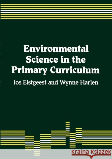 Environmental Science in the Primary Curriculum Jos Elstgeest Wynne Harlen 9781853961274 SAGE PUBLICATIONS LTD
