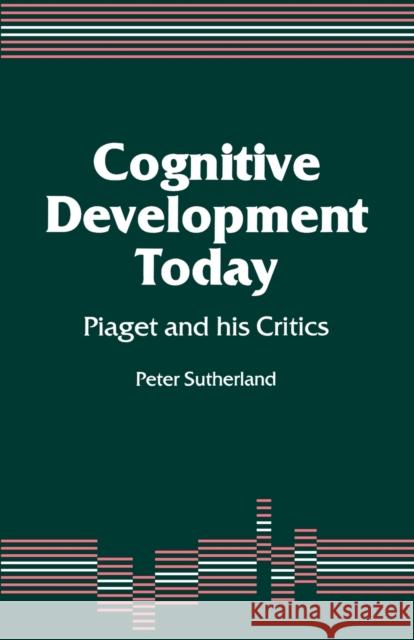 Cognitive Development Today: Piaget and His Critics Sutherland, Peter 9781853961335