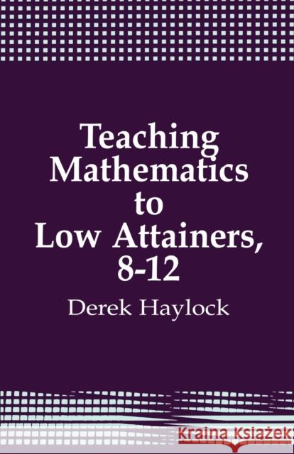 Teaching Mathematics to Low Attainers, 8-12 Derek Haylock 9781853961519 SAGE PUBLICATIONS LTD