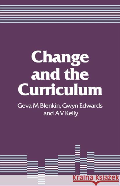 Change and the Curriculum Geva M. Blenkin T. Gwyn Edwards A. Vic Kelly 9781853961540 Paul Chapman Publishing