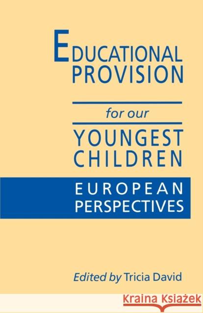 Educational Provision for Our Youngest Children: European Perspectives David, Tricia 9781853962042 Paul Chapman Publishing