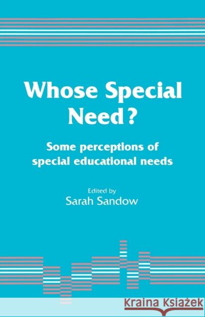 Whose Special Need?: Some Perceptions of Special Educational Needs Sandow, Sarah 9781853962196 Paul Chapman Publishing