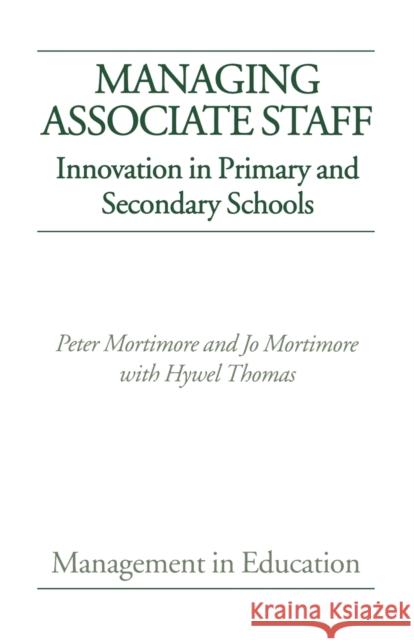 Managing Associate Staff: Innovation in Primary and Secondary Schools Mortimore, Peter 9781853962318