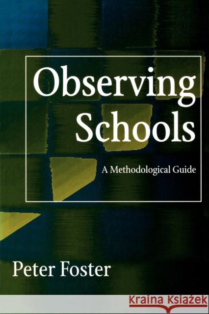 Observing Schools: A Methodological Guide Foster, Peter 9781853962660