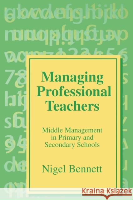 Managing Professional Teachers: Middle Management in Primary and Secondary Schools Bennett, Nigel 9781853962691